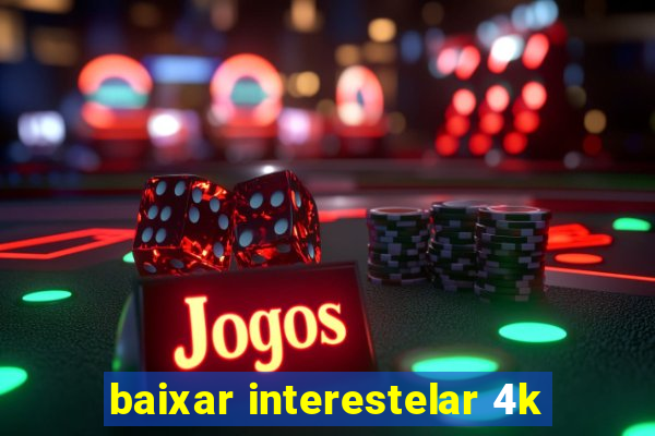 baixar interestelar 4k